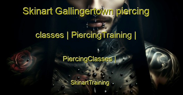 Skinart Gallingertown piercing classes | PiercingTraining | PiercingClasses | SkinartTraining-Canada